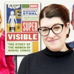 ‘Super Visible: The Story Of The Women Of Marvel Comics’ Authors Reflect On Book’s Relevance In “Quieter Moment For Female Superheroes” At Comic-Con